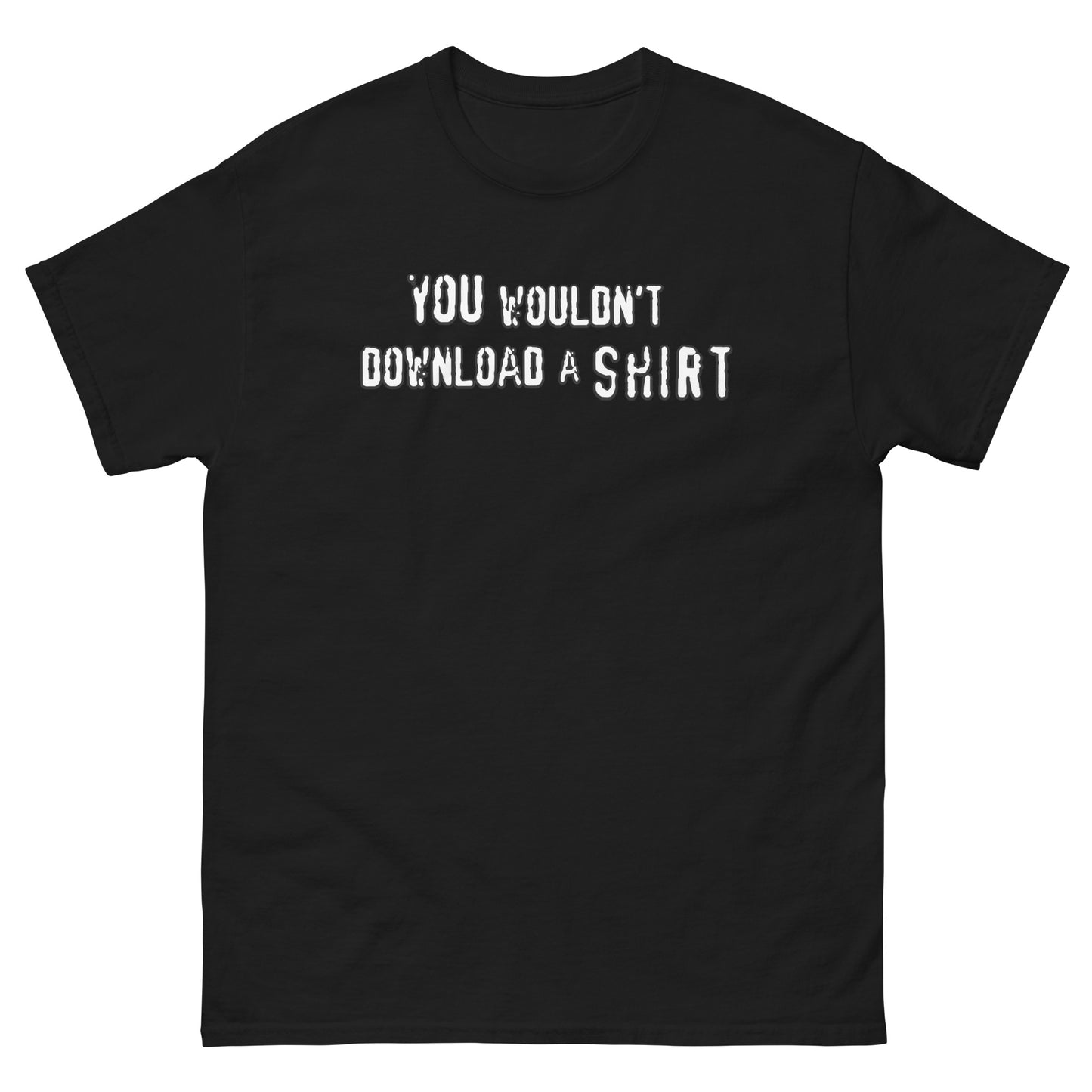 You Wouldn't Download...... A SHIRT - Men's Cassic Tee