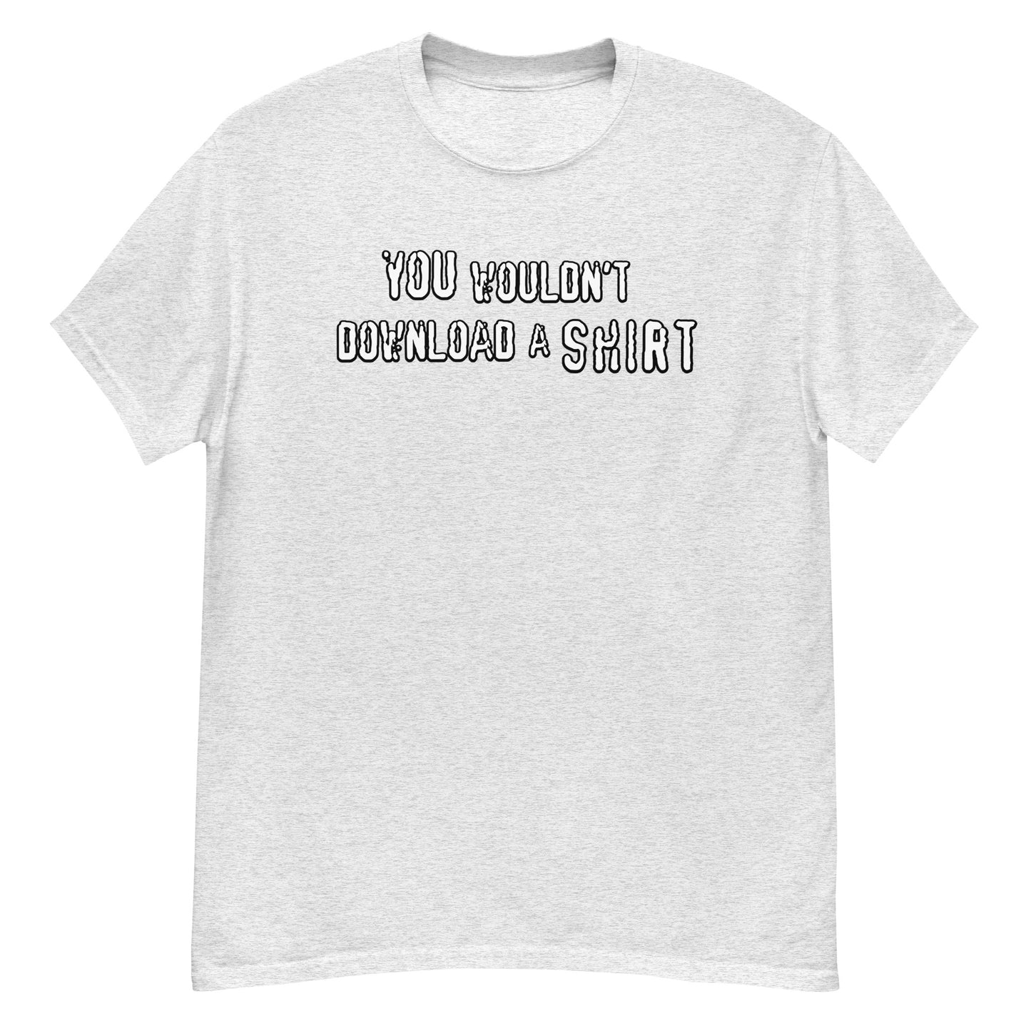 You Wouldn't Download...... A SHIRT - Men's Cassic Tee