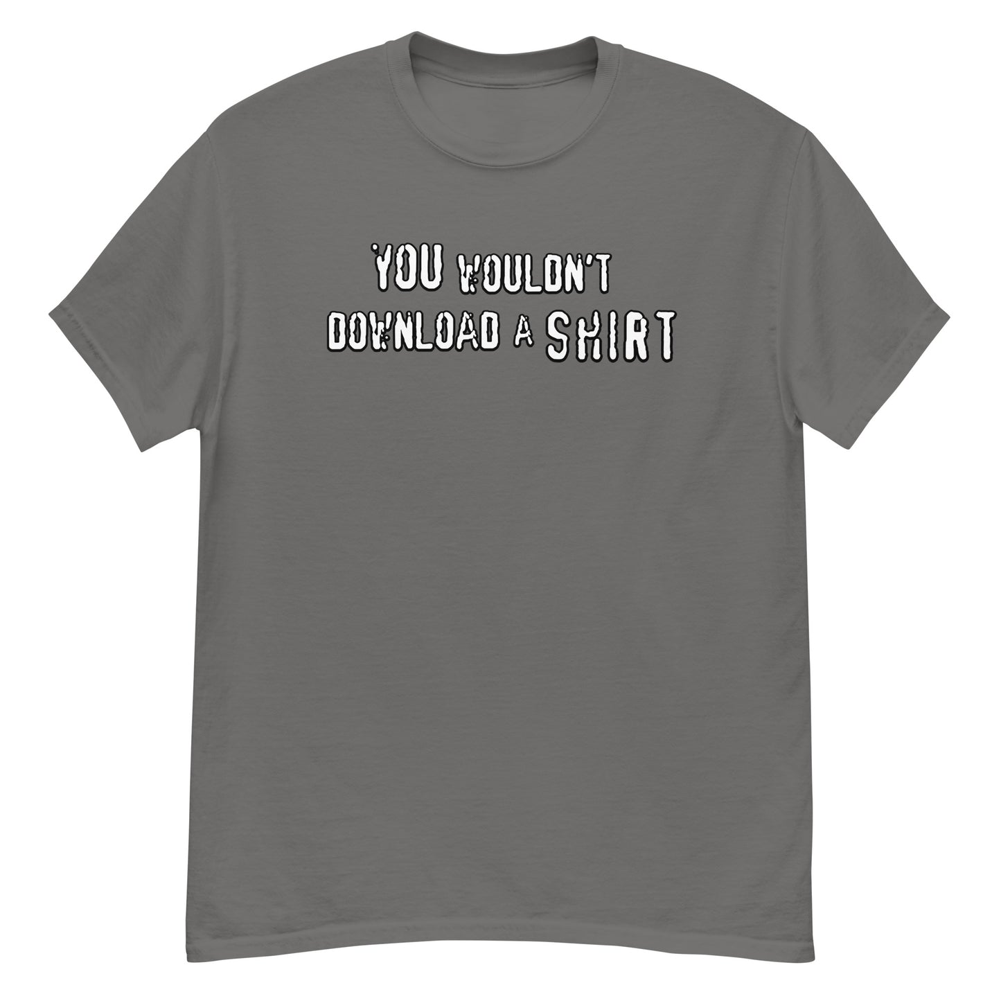 You Wouldn't Download...... A SHIRT - Men's Cassic Tee