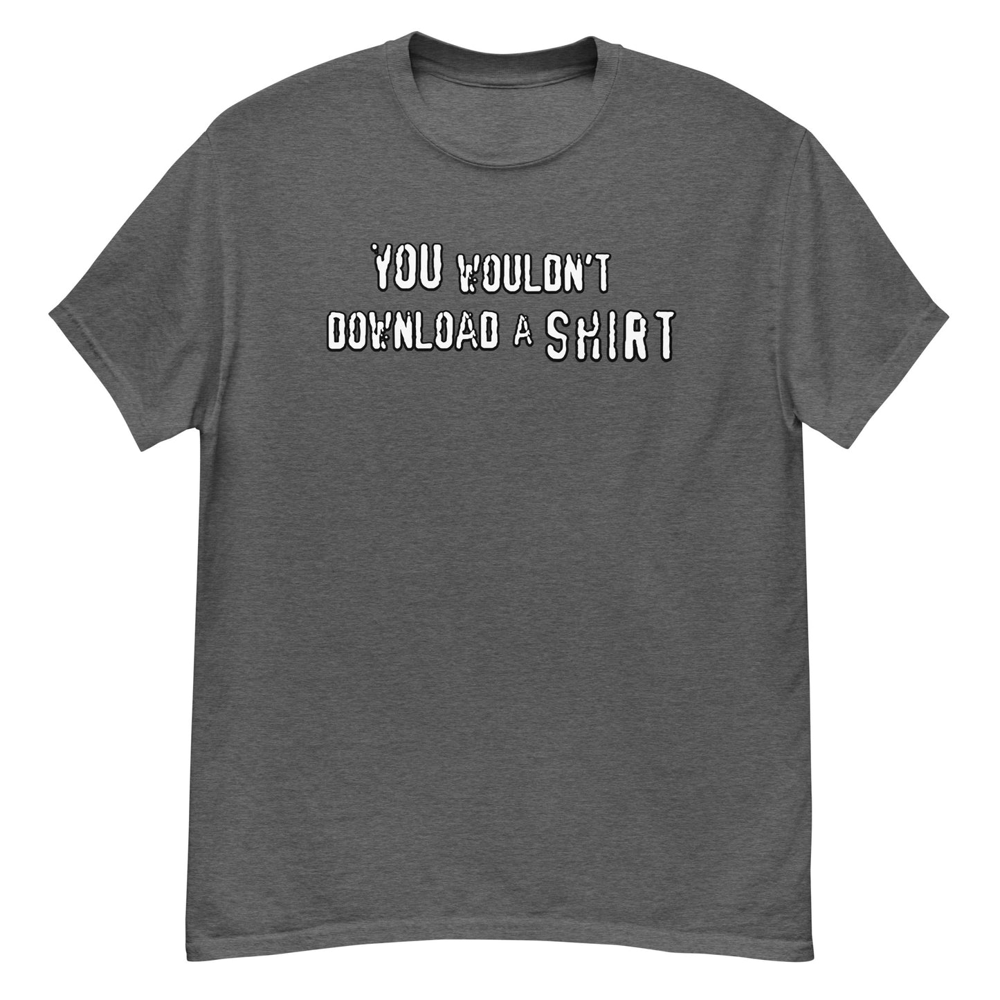 You Wouldn't Download...... A SHIRT - Men's Cassic Tee