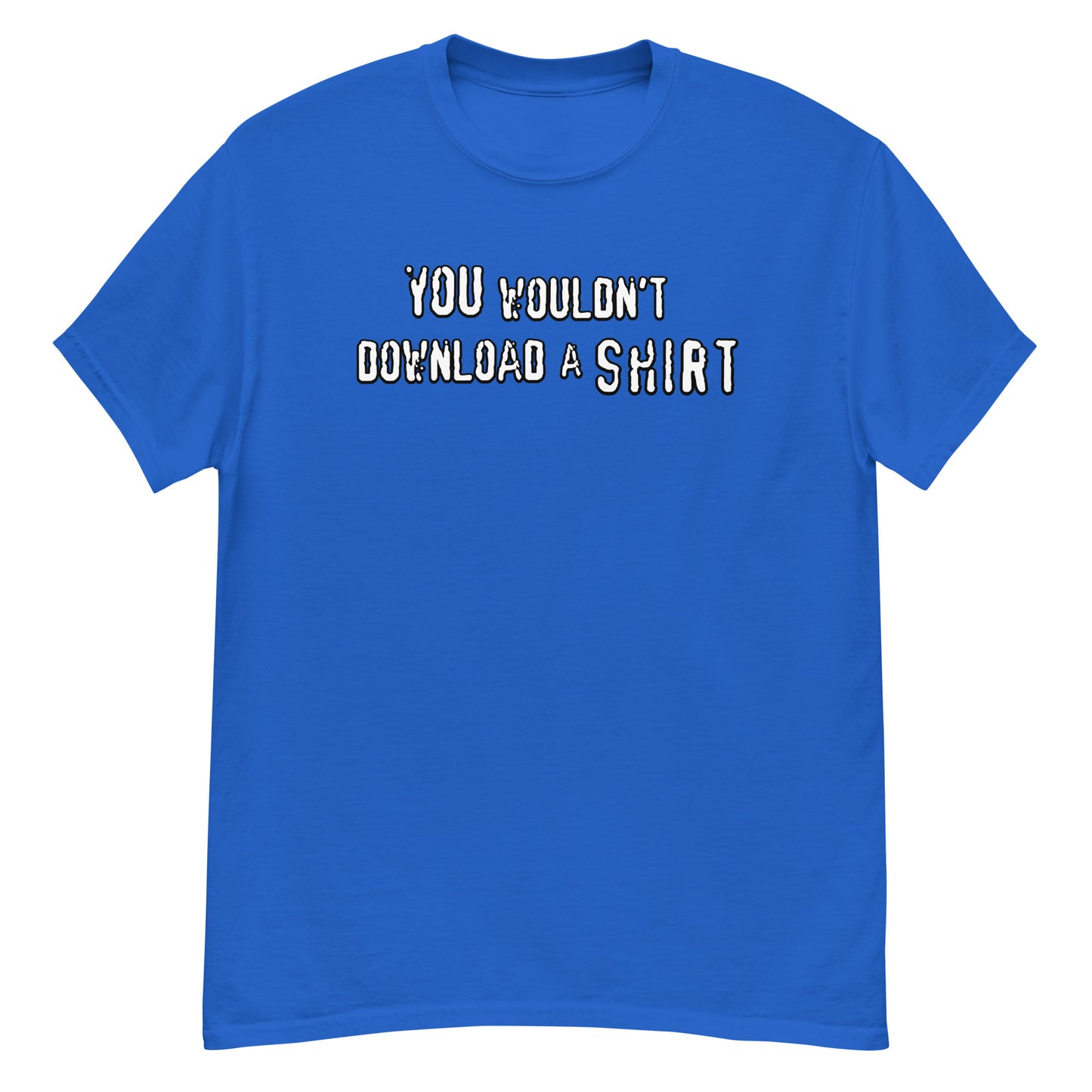 You Wouldn't Download...... A SHIRT - Men's Cassic Tee