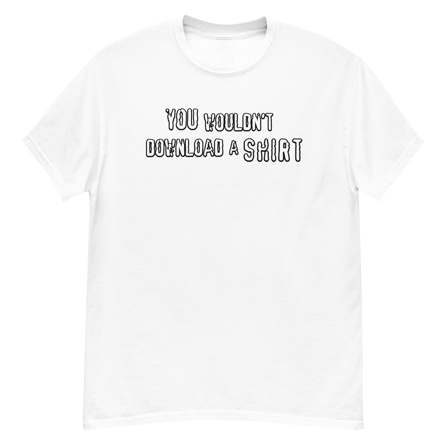 You Wouldn't Download...... A SHIRT - Men's Cassic Tee